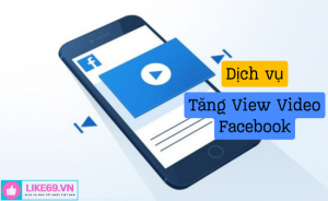 Dịch vụ tăng view, hack lượt xem video facebook